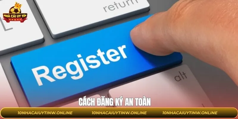 Cách Đăng Ký An Toàn Tại Nhacaiuytin Cho Người Chơi Mới