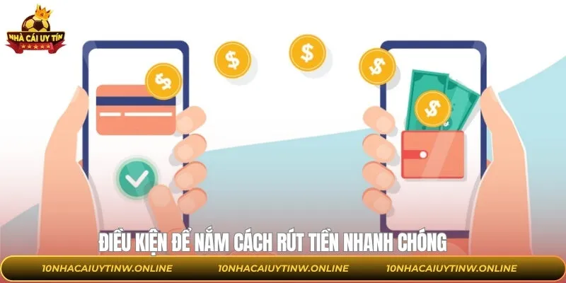 Điều kiện quan trọng giúp quá trình rút tiền diễn ra suôn sẻ
