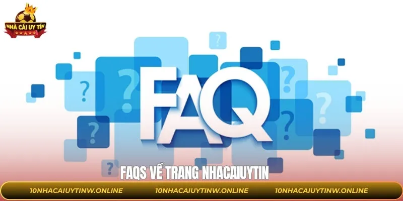 FAQs được tổng hợp tại trang Nhacaiuytin