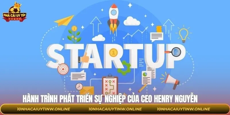 CEO Henry Nguyễn và hành trình lập nghiệp