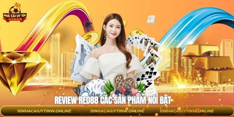 Review RED88 về các sản phẩm hiện đang được cung cấp
