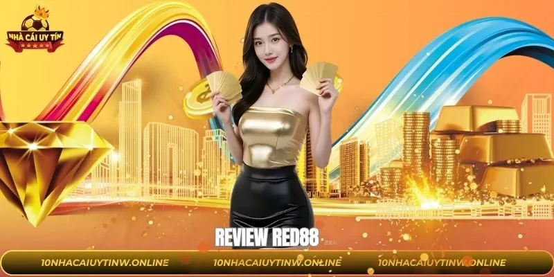 Review RED88 - Đánh Giá Khách Quan Nhất Từ Nhacaiuytin