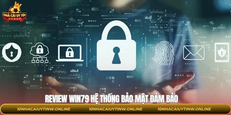 Review WIN79 với sự uy tín trong chất lượng bảo vệ dữ liệu thành viên