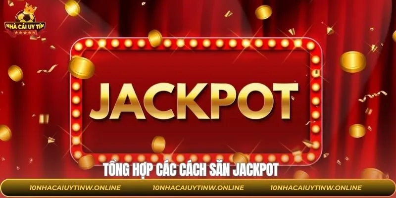 Bí quyết săn jackpot đơn giản mà hiệu quả
