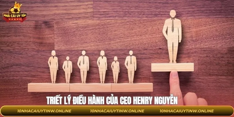 Triết lý điều hành hệ thống của CEO Henry Nguyễn