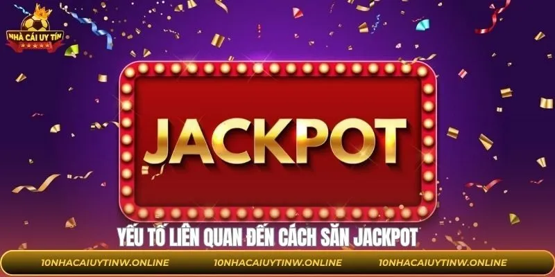 Một số yếu tố liên quan đến cách săn jackpot